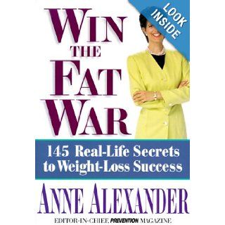 Win the Fat War: 145 Real Life Secrets to Weight  Loss Success: Anne Alexander: 9781579541132: Books