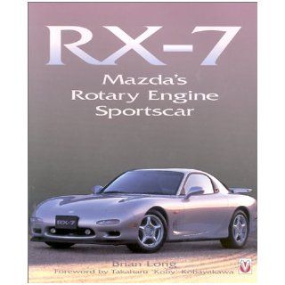 RX 7: Mazda's Rotary Sportscar: Brian Long, Takaharu 'Koby' Kobayakawa: 9781901295931: Books