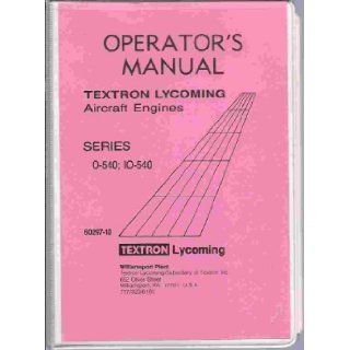 Operator's Manual Textron Lycoming O 540 & IO 540 Series Aircraft Engines: Various: Books