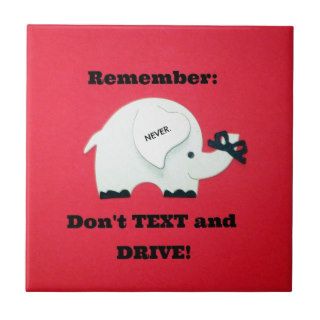 Remember Don't Text and Drive Ceramic Tile