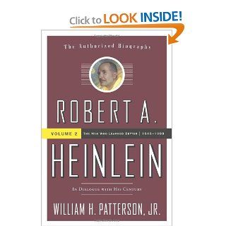 Robert A. Heinlein, Vol 2: In Dialogue with His Century Volume 2: The Man Who Learned Better: William H. Patterson: 9780765319616: Books