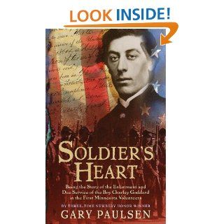 Soldier's Heart: Being the Story of the Enlistment and Due Service of the Boy Charley Goddard in the First Minnesota Volunteers eBook: Gary Paulsen: Kindle Store
