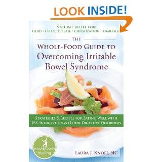 The Whole Food Guide to Overcoming Irritable Bowel Syndrome: Strategies and Recipes for Eating Well With IBS, Indigestion, and Other Digestive Disorders (The New Harbinger Whole Body Healing Series)   Kindle edition by Laura Knoff. Professional & Techn