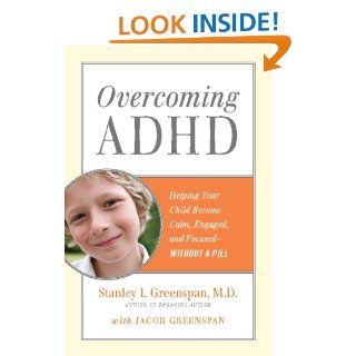 Overcoming ADHD Helping Your Child Become Calm, Engaged, and Focused  Without a Pill (Merloyd Lawrence Books)   Kindle edition by Stanley I. Greenspan, Jacob Greenspan. Health, Fitness & Dieting Kindle eBooks @ .
