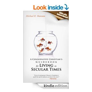 A Conservative Christian's Guidebook for Living in Secular Times: (Now With Added Humor!)   Kindle edition by Michael R Shannon. Religion & Spirituality Kindle eBooks @ .