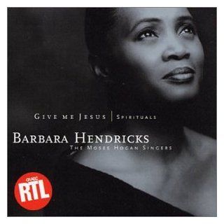 Give Me Jesus  Spirituals by Barbara Hendricks and The Moses Hogan Singers: Music