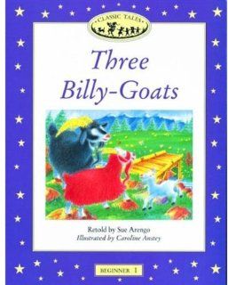 Three Billy Goats (Oxford University Press Classic Tales, Level Beginner 1) (9780194220033) Sue Arengo, Caroline Anstey Books