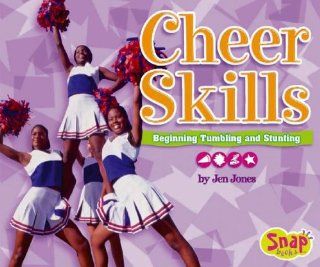 Cheer Skills Beginning Tumbling and Stunting (Snap Books Cheerleading) Jen Jones 9780736843584 Books