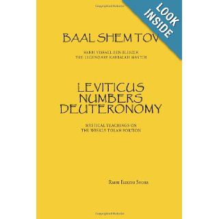 Baal Shem Tov Leviticus Numbers Deuteronomy Mystical Stories on the Weekly Torah Portion (Volume 2) Rabbi Eliezer Shore 9780985356217 Books