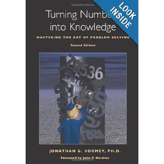 Turning Numbers into Knowledge: Mastering the Art of Problem Solving: Jonathan G. Koomey PhD, John P. Holdren: 9780970601919: Books