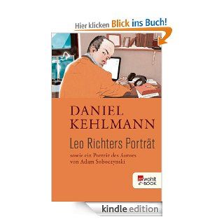 Leo Richters Portrt: Sowie ein Portrt des Autors von Adam Soboczynski eBook: Daniel Kehlmann, Adam Soboczynski: Kindle Shop