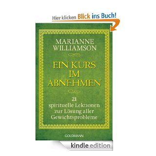 Ein Kurs im Abnehmen: 21 spirituelle Lektionen zur Lsung aller Gewichtsprobleme eBook: Marianne Williamson, Susanne Gerold: Kindle Shop