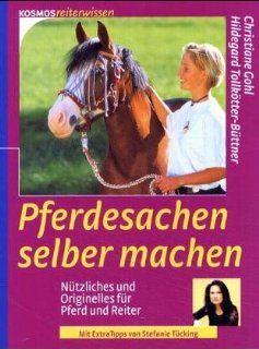 Pferdesachen selber machen: Ntzliches und Originelles fr Pferd und Reiter: Christiane Gohl, Hildegard Tollktter Bttner: Bücher