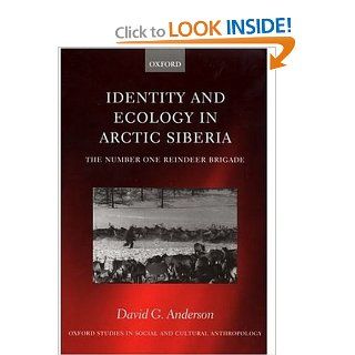 Identity and Ecology in Arctic Siberia: The Number One Reindeer Brigade: 9780198233855: Science & Mathematics Books @