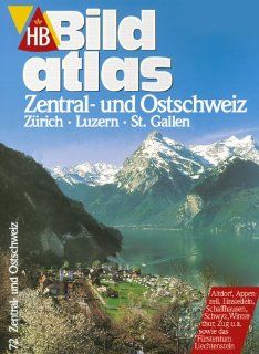 HB Bildatlas, H.72, Zentralschweiz und Ostschweiz. Zrich, Luzern, St. Gallen: Huber Jrg Peter und Wilkin Spitta: Bücher