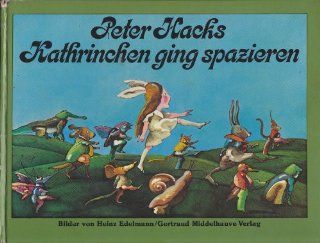 Kathrinchen ging spazieren. Bilder von Heinz Edelmann = Middelhauve Bilderbuch: Peter Hacks, Heinz Edelmann: Bücher