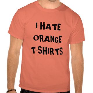 I hate orange t shirts