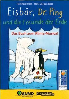 Eisbr, Dr. Ping und die Freunde der Erde Das Buch zum Klima Musical Reinhard Horn, Hans J Netz, Margret Bernard Bücher