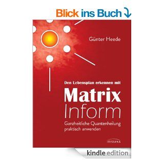 Den Lebensplan erkennen mit Matrix Inform: Ganzheitliche Quantenheilung praktisch anwenden eBook: Gnter Heede: Kindle Shop