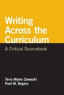 Writing Across the Curriculum: A Critical Sourcebook (The Bedford/St. Martin's Series in Rhetoric and Compostion) (9780312652586): Terry Myers Zawacki, Paul M. Rogers: Books