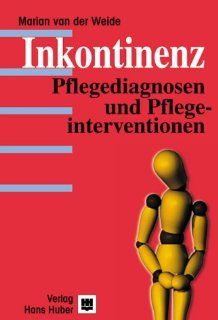 Inkontinenz: Pflegediagnosen und Pflegeinterventionen: Marian van der Weide, Ron Slagter, Martin Rometsch: Bücher
