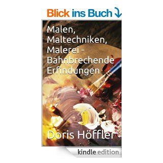 Malen, Maltechniken, Malerei   Bahnbrechende Erfindungen (Patente Literatur 45) eBook: Doris Hffler: Kindle Shop