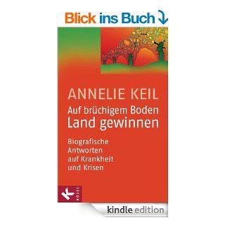 Auf brchigem Boden Land gewinnen: Biografische Antworten auf Krankheit und Krisen eBook: Annelie Keil: Kindle Shop