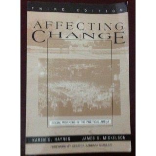 Affecting Change Social Workers in the Political Arena Karen S. Haynes, James S. Mickelson 9780801316203 Books