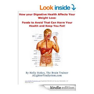 How Your Digestive Health affects your weight loss and Foods to avoid that can harm your health (A Lighter You! The Health Coach's Guide to Nutrition)   Kindle edition by Holly Stokes. Health, Fitness & Dieting Kindle eBooks @ .