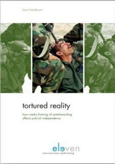 Tortured Reality: How Media Framing of Waterboarding Affects Judicial Independence (9789490947637): Laura Henderson: Books