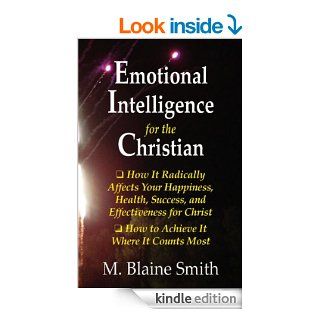 Emotional Intelligence for the Christian How It Radically Affects Your Hapiness, Health, Success, and Effectiveness for Christ. How to Achieve It Where It Counts Most.   Kindle edition by M. Blaine Smith. Religion & Spirituality Kindle eBooks @ .