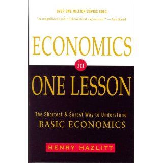 Economics in One Lesson The Shortest and Surest Way to Understand Basic Economics Henry Hazlitt 9780517548233 Books