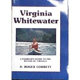 Virginia whitewater: A paddler's guide to the rivers of Virginia: H. Roger Corbett: Books