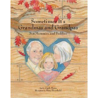 Sometimes It's Grandmas and Grandpas: Not Mommies and Daddies: Gayle Byrne, Mary Haverfield: 9780789210289: Books