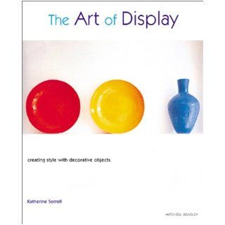 The Art of Display : Creating Style with Decorative Objects: Katherine Sorrell: 9781840005790: Books