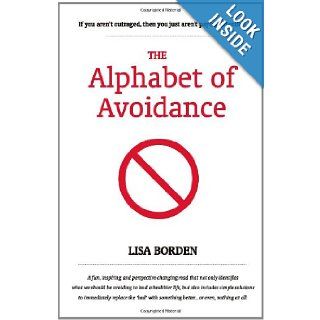 The Alphabet of Avoidance: Simple solutions to immediately replace 'bad' habits with something betteror even, nothing at all.: Lisa Borden: 9781466454538: Books