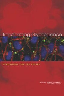 Transforming Glycoscience: A Roadmap for the Future: Committee on Assessing the Importance and Impact of Glycomics and Glycosciences, Board on Chemical Sciences and Technology, Board on Life Sciences, Division on Earth and Life Studies, National Research C