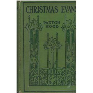 Christmas Evans The Preacher of Wild Wales: His Country, His Times, and His Contemporaries: Edwin Paxton Hood: Books