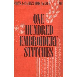 One Hundred Embroidery Stitches  Coats and Clark's Book Number 150 b Coats and Clarks Books