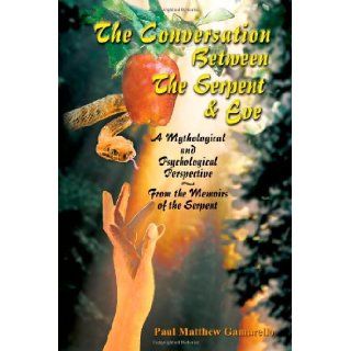 The Conversation Between the Serpent & Eve: Paul Matthew Gamarello: 9781931456043: Books