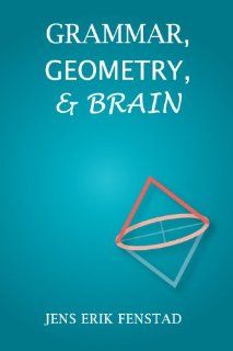 Grammar, Geometry, and Brain (Center for the Study of Language and Information   Lecture Notes): Jens Erik Fenstad: 9781575865935: Books