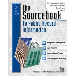 The Sourcebook to Public Record Information : The Comprehensive Guide to County, State & Federal Public Record Information (Sourcebook to Public Record Information, 2nd ed): Michael Sankey, James R. Flowers, Peter J. Weber: 9781879792609: Books