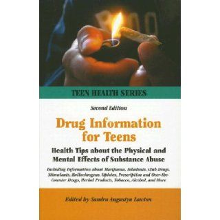 Drug Information for Teens: Health Tips About the Physical And Mental Effects of Substance Abuse : Including Information about Marijuana, Inhalants, Club Drugs, Stimulants, Hallu (Teen Health Series): Sandra Augustyn Lawton: 9780780808621: Books