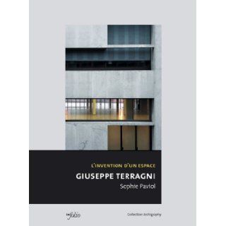 "l'invention d'un espace ; giuseppe terragni": Sophie Paviol: 9782884745529: Books