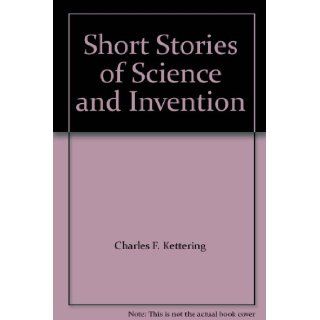 Short Stories of Science and Invention: Charles F. Kettering: Books