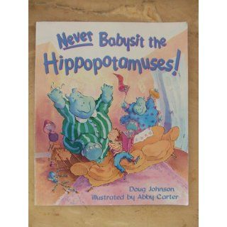 Never Babysit the Hippopotamuses!: Doug Johnson, Abby Carter: 9780805050295:  Children's Books