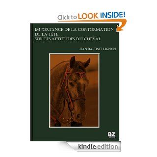 Importance de la conformation de la tte sur les aptitudes du cheval (French Edition) eBook: Jean Baptiste Lignon: Kindle Store