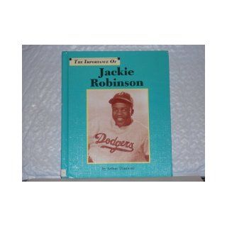 The Importance of Jackie Robinson: Arthur Diamond: 9781560060291:  Kids' Books
