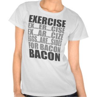Exercise eggs are sides bacon tshirts
