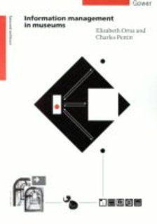 Information Management in Museums: Elizabeth Orna, Charles W. Pettitt: 9780566077760: Books